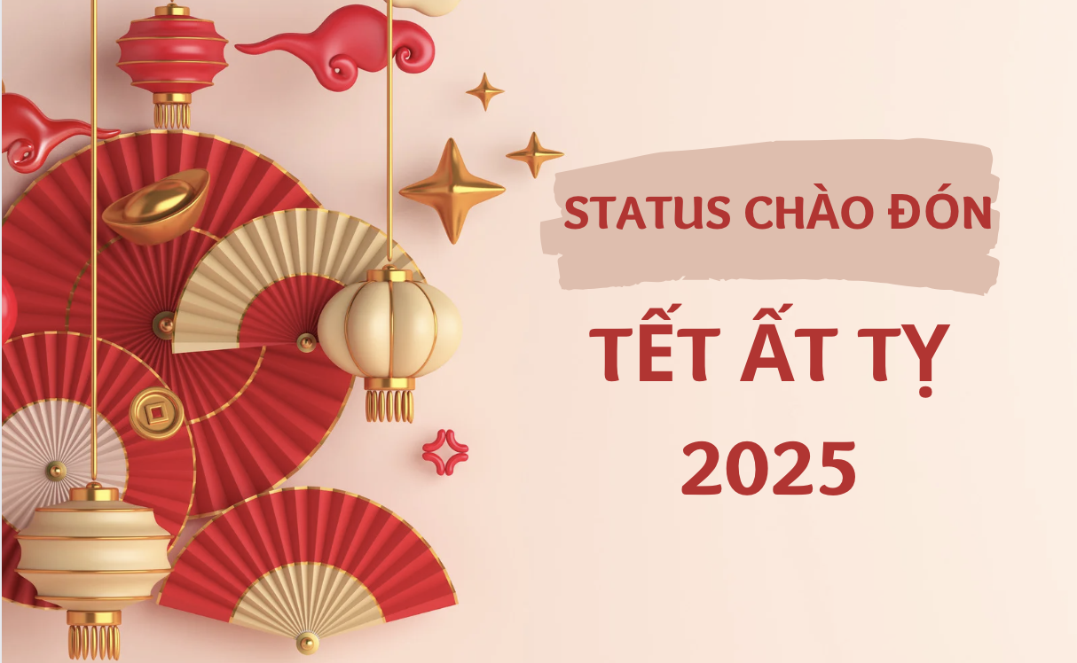 Tổng hợp status chào đón Tết Ất Tỵ 2025. (Ảnh: Nhật Thùy)